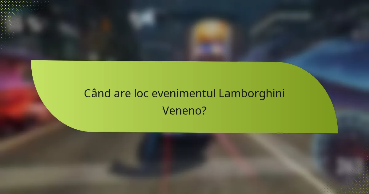 Când are loc evenimentul Lamborghini Veneno?