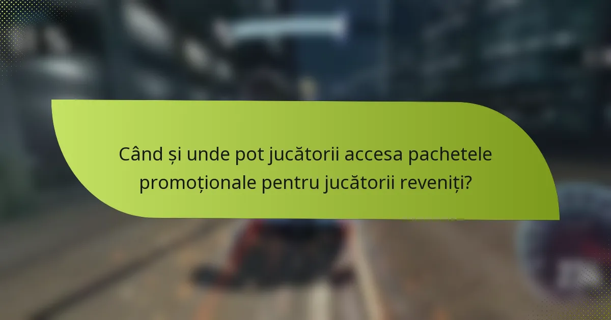 Când și unde pot jucătorii accesa pachetele promoționale pentru jucătorii reveniți?