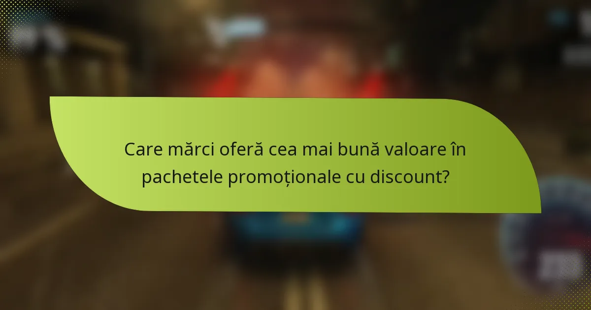 Care mărci oferă cea mai bună valoare în pachetele promoționale cu discount?