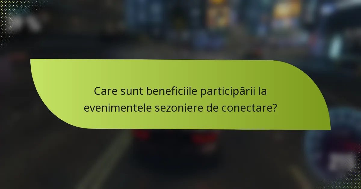 Care sunt beneficiile participării la evenimentele sezoniere de conectare?