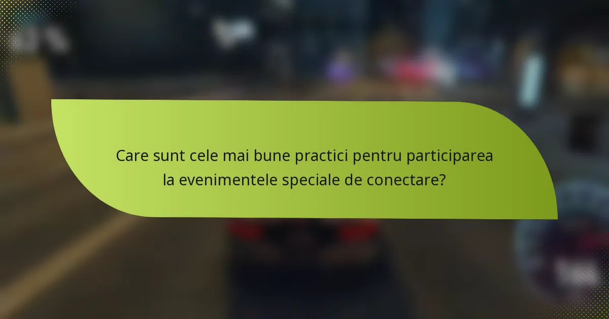 Care sunt cele mai bune practici pentru participarea la evenimentele speciale de conectare?