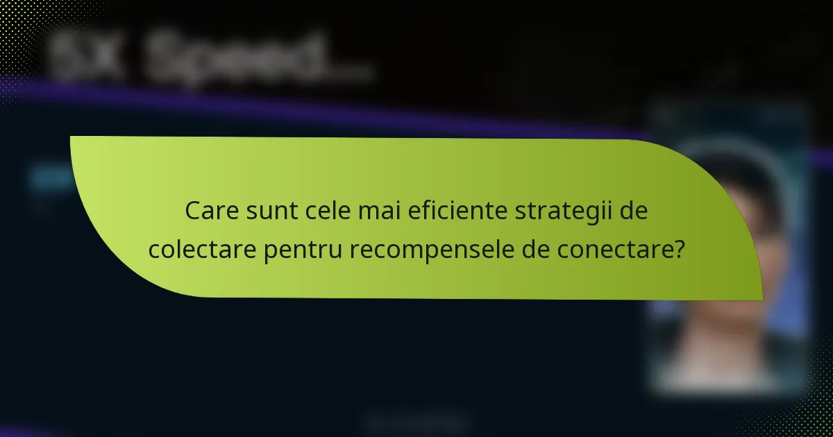 Care sunt cele mai eficiente strategii de colectare pentru recompensele de conectare?