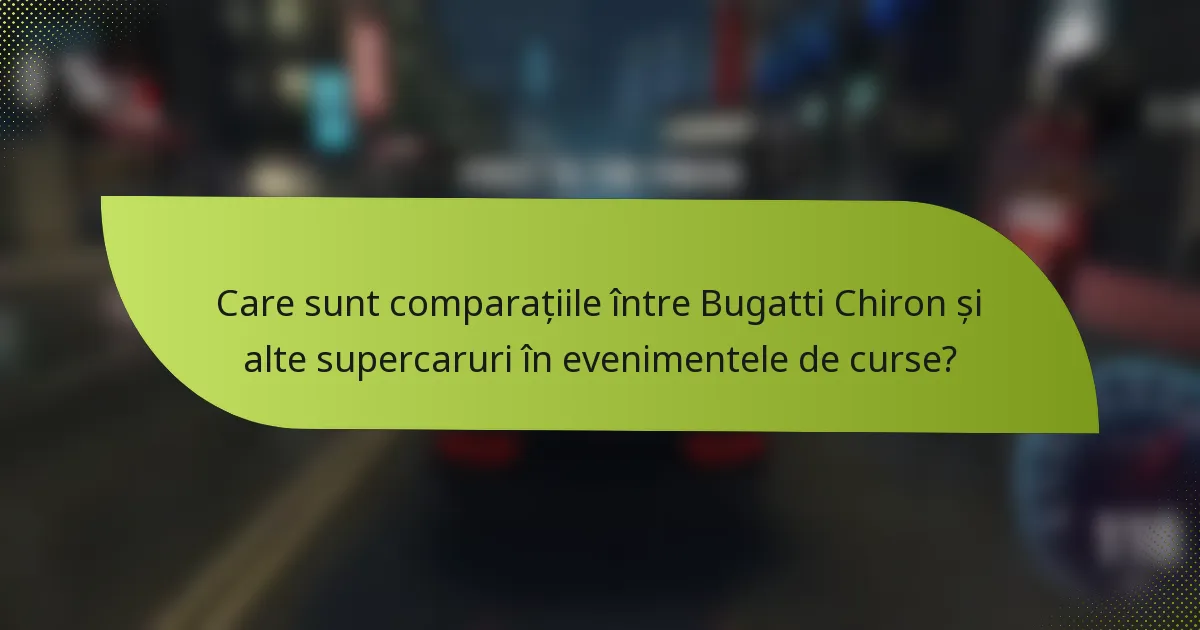 Care sunt comparațiile între Bugatti Chiron și alte supercaruri în evenimentele de curse?