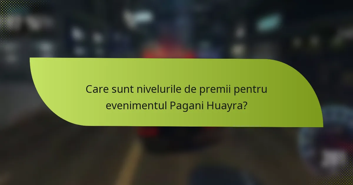 Care sunt nivelurile de premii pentru evenimentul Pagani Huayra?