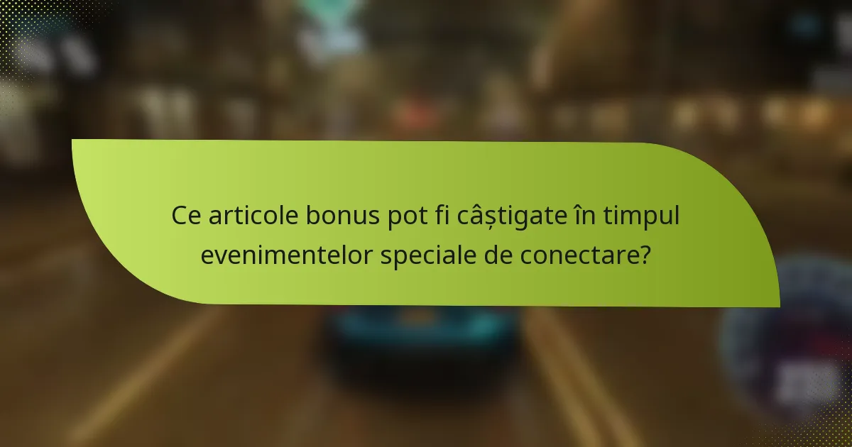 Ce articole bonus pot fi câștigate în timpul evenimentelor speciale de conectare?
