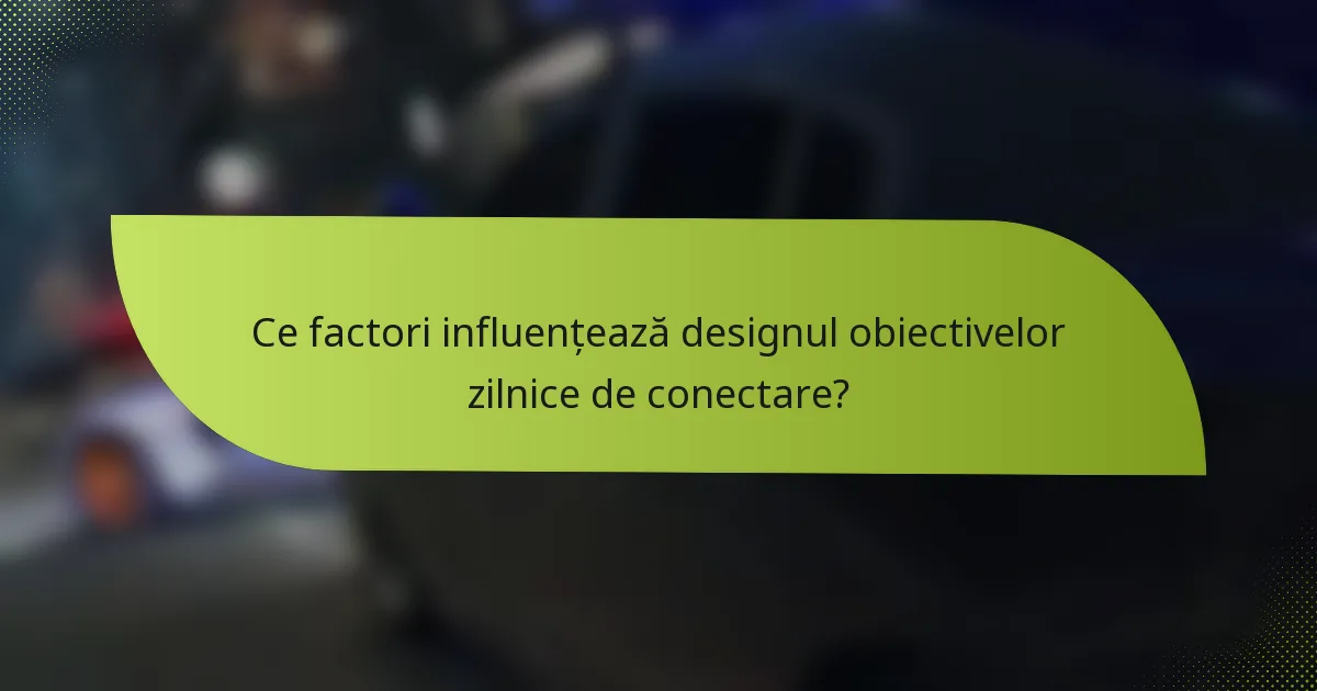 Ce factori influențează designul obiectivelor zilnice de conectare?