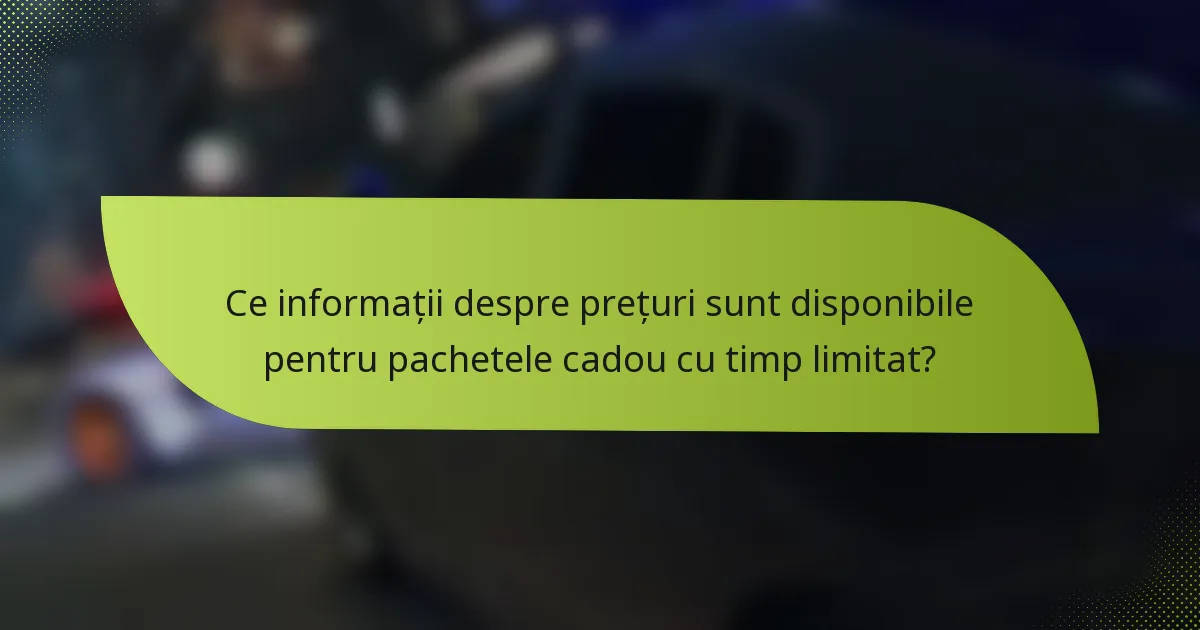 Ce informații despre prețuri sunt disponibile pentru pachetele cadou cu timp limitat?