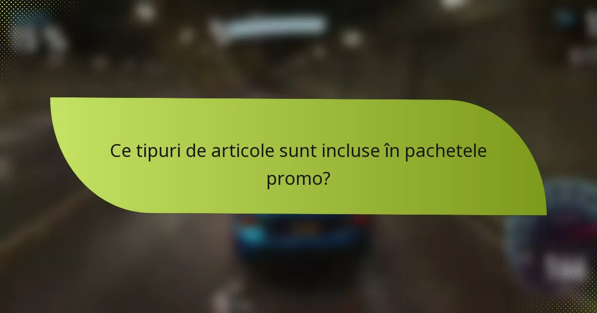 Ce tipuri de articole sunt incluse în pachetele promo?