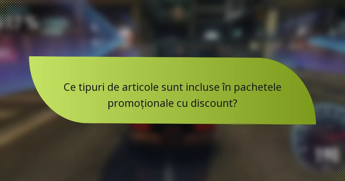 Ce tipuri de articole sunt incluse în pachetele promoționale cu discount?
