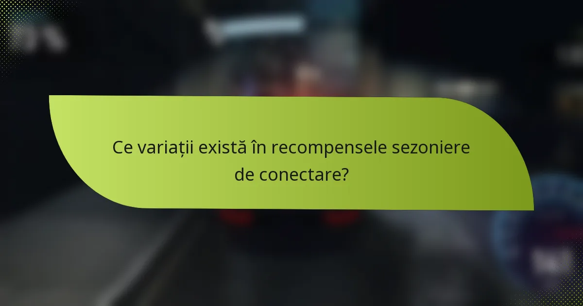 Ce variații există în recompensele sezoniere de conectare?