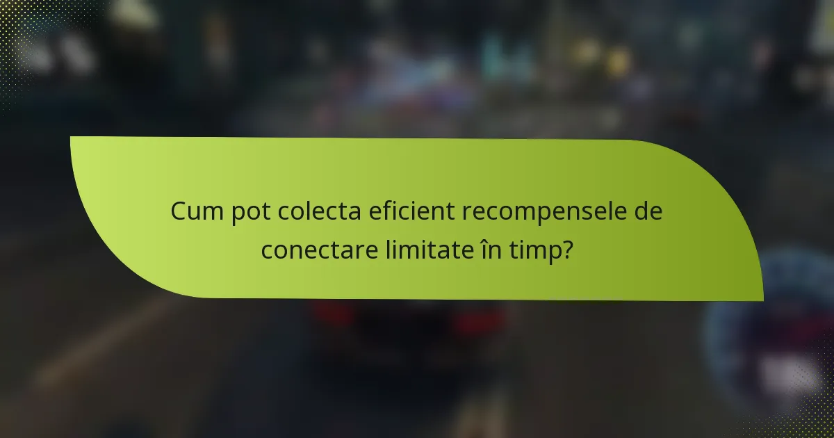 Cum pot colecta eficient recompensele de conectare limitate în timp?