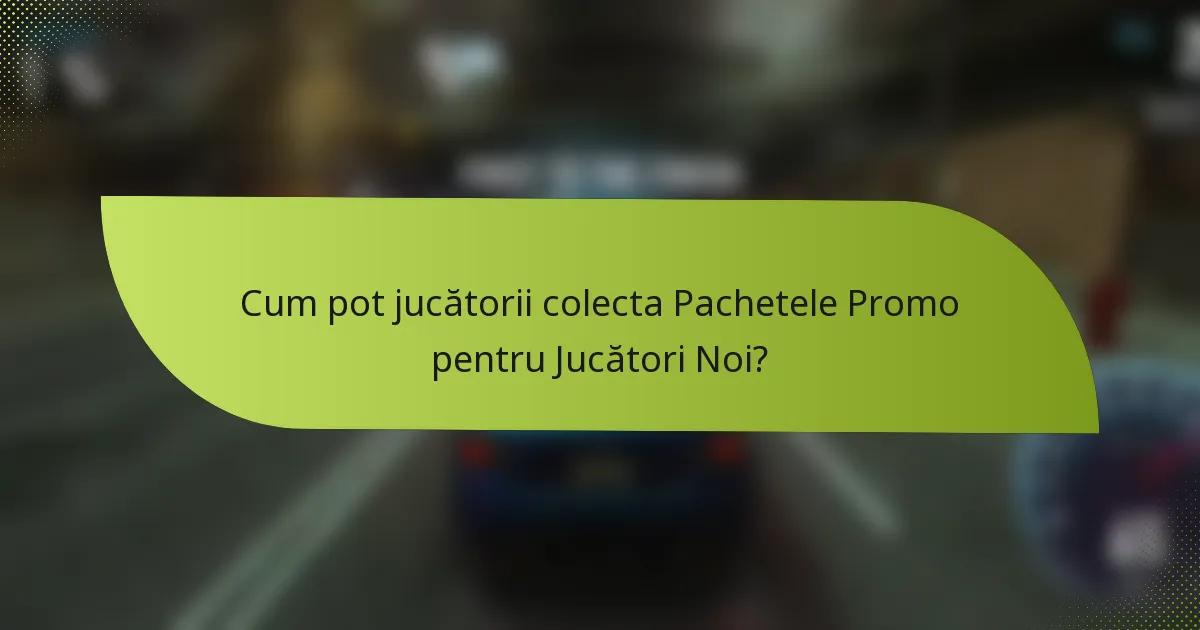 Cum pot jucătorii colecta Pachetele Promo pentru Jucători Noi?