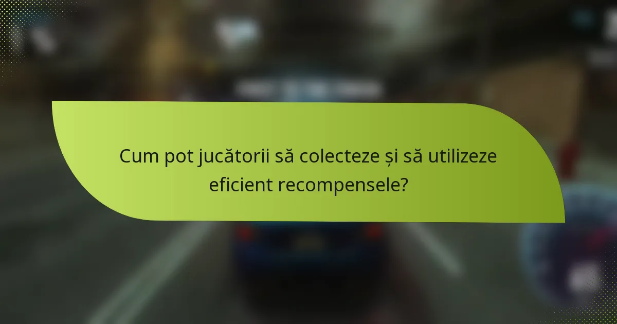 Cum pot jucătorii să colecteze și să utilizeze eficient recompensele?
