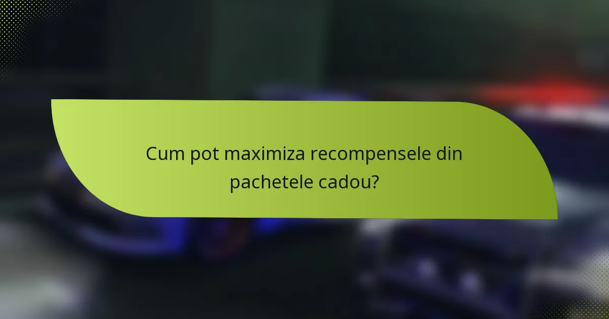 Cum pot maximiza recompensele din pachetele cadou?