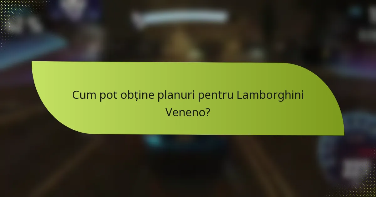 Cum pot obține planuri pentru Lamborghini Veneno?