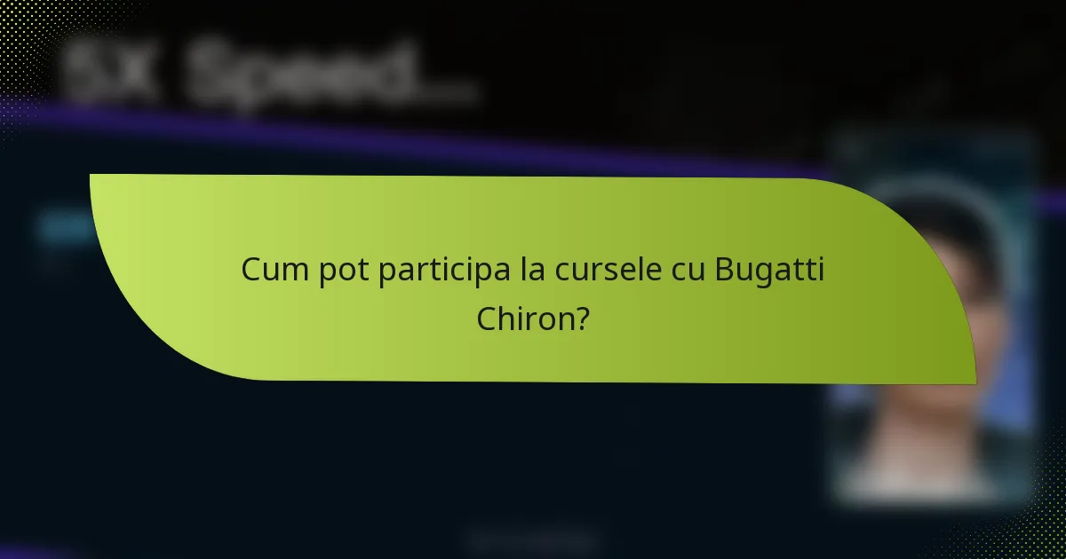 Cum pot participa la cursele cu Bugatti Chiron?