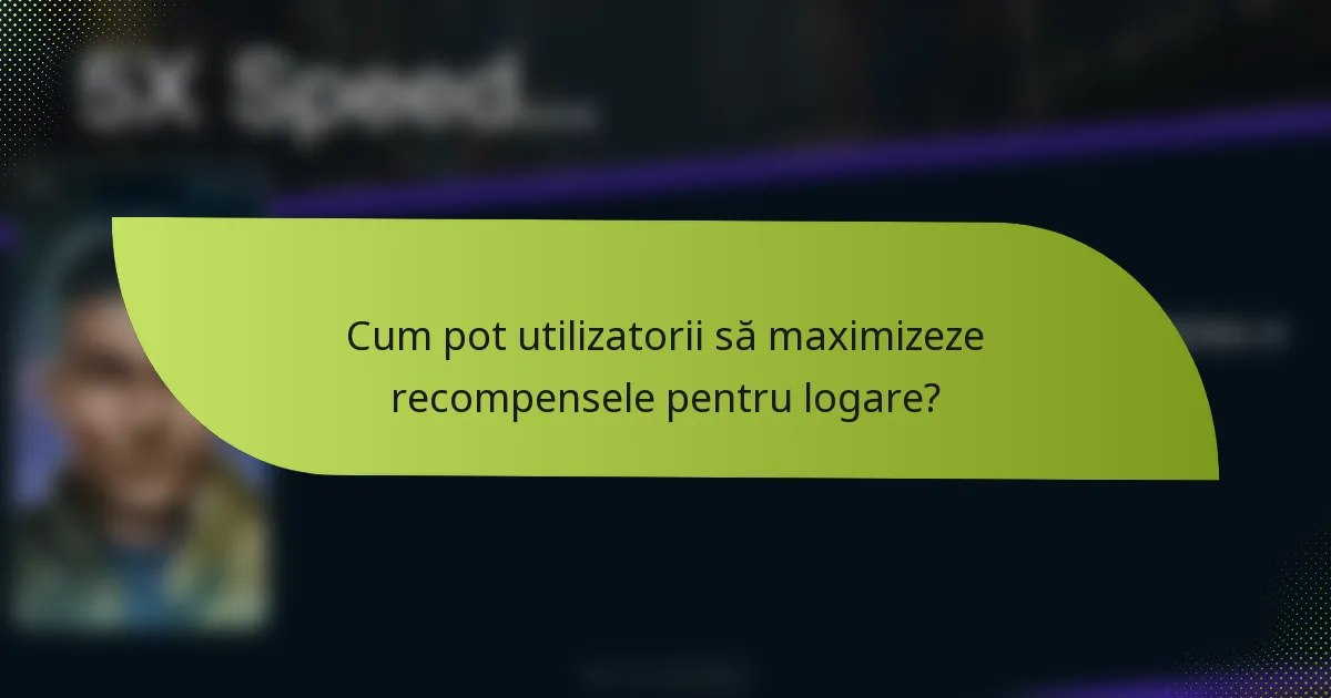 Cum pot utilizatorii să maximizeze recompensele pentru logare?