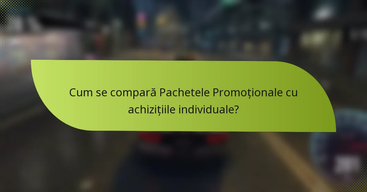 Cum se compară Pachetele Promoționale cu achizițiile individuale?