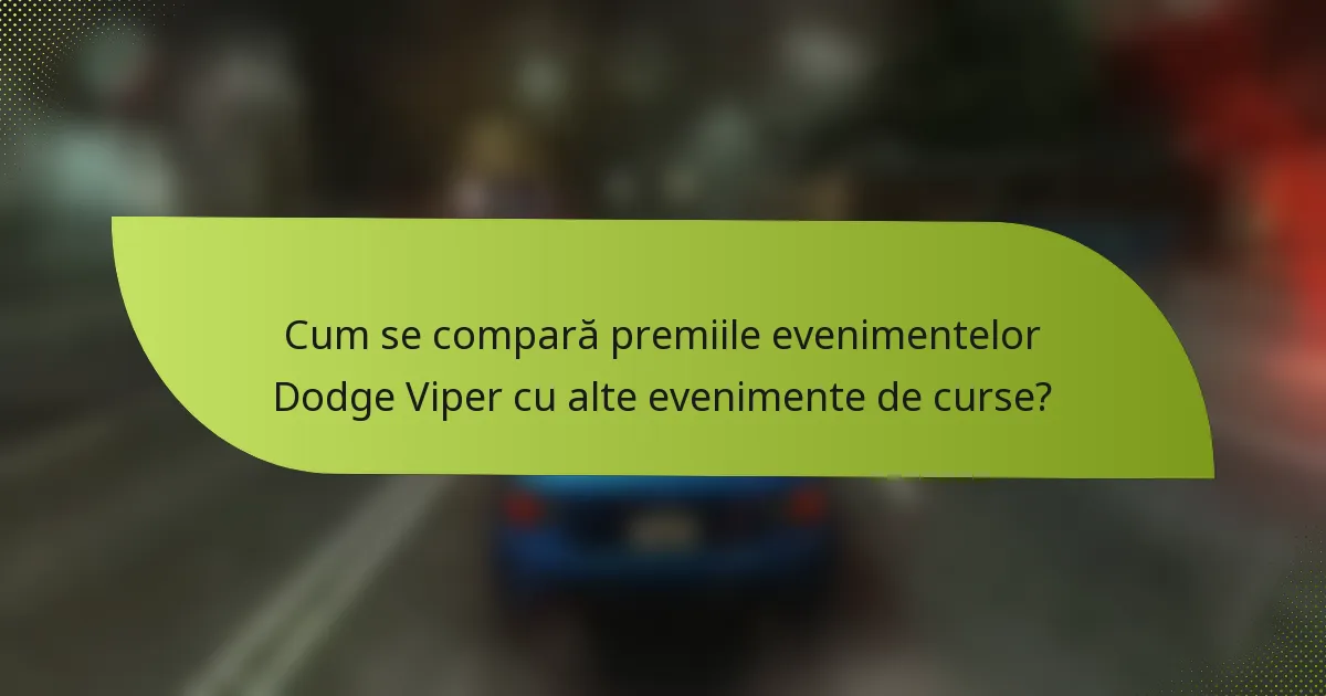 Cum se compară premiile evenimentelor Dodge Viper cu alte evenimente de curse?
