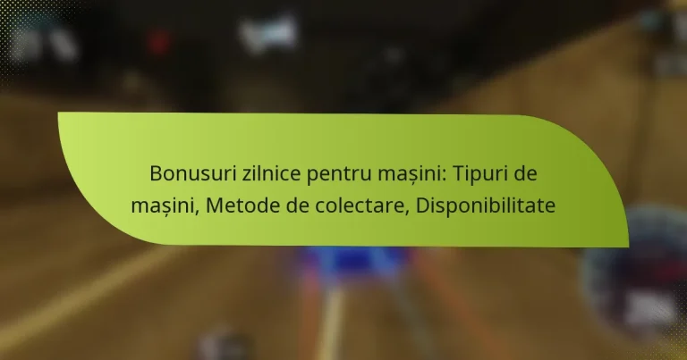 Bonusuri zilnice pentru mașini: Tipuri de mașini, Metode de colectare, Disponibilitate