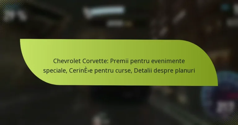 Chevrolet Corvette: Premii pentru evenimente speciale, Cerințe pentru curse, Detalii despre planuri