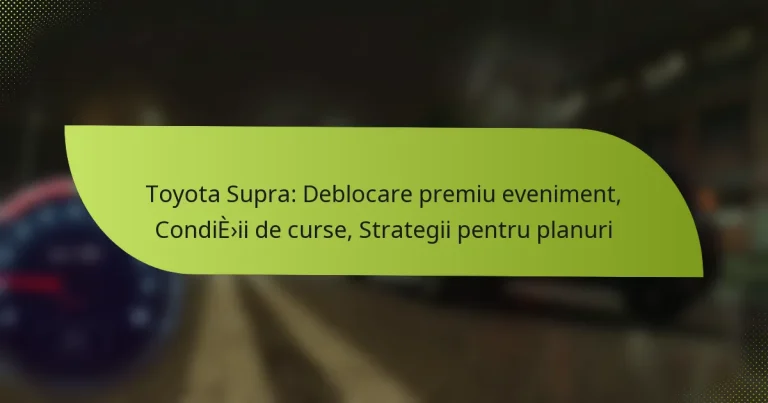 Toyota Supra: Deblocare premiu eveniment, Condiții de curse, Strategii pentru planuri